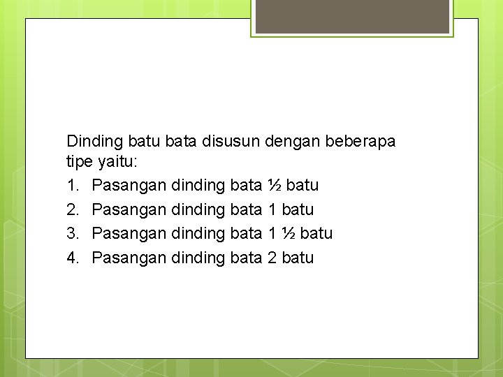 Dinding batu bata disusun dengan beberapa tipe yaitu: 1. Pasangan dinding bata ½ batu