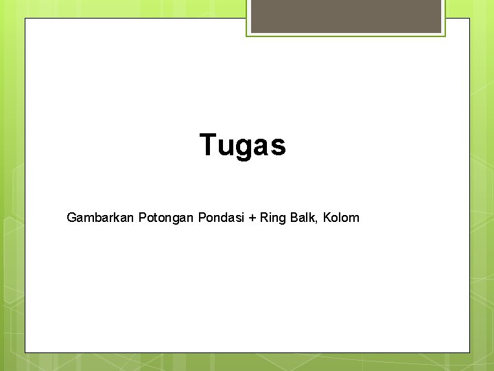 Tugas Gambarkan Potongan Pondasi + Ring Balk, Kolom 