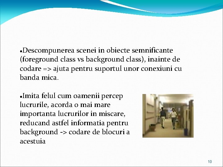 Descompunerea scenei in obiecte semnificante (foreground class vs background class), inainte de codare =>