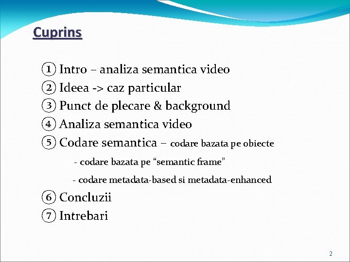 Cuprins ① Intro – analiza semantica video ② Ideea -> caz particular ③ Punct