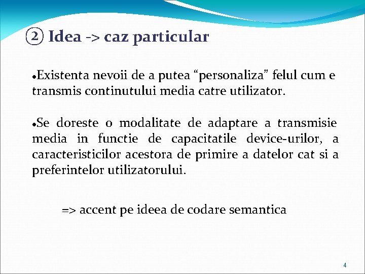 ② Idea -> caz particular Existenta nevoii de a putea “personaliza” felul cum e