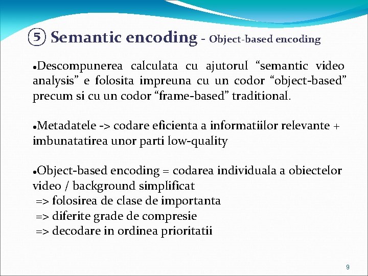 ⑤ Semantic encoding - Object-based encoding Descompunerea calculata cu ajutorul “semantic video analysis” e