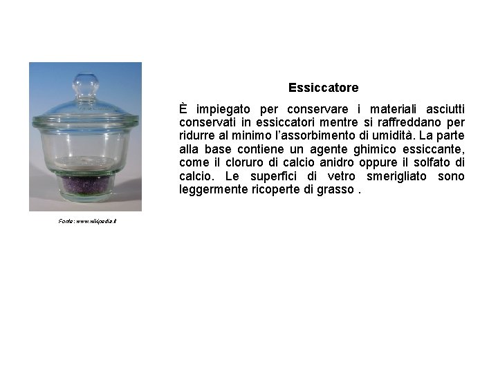 Essiccatore È impiegato per conservare i materiali asciutti conservati in essiccatori mentre si raffreddano