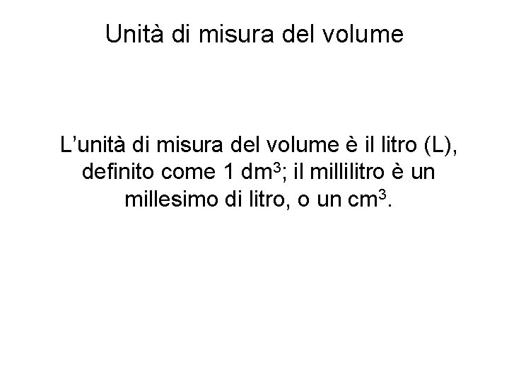 Unità di misura del volume L’unità di misura del volume è il litro (L),