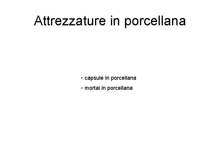 Attrezzature in porcellana • capsule in porcellana • mortai in porcellana 