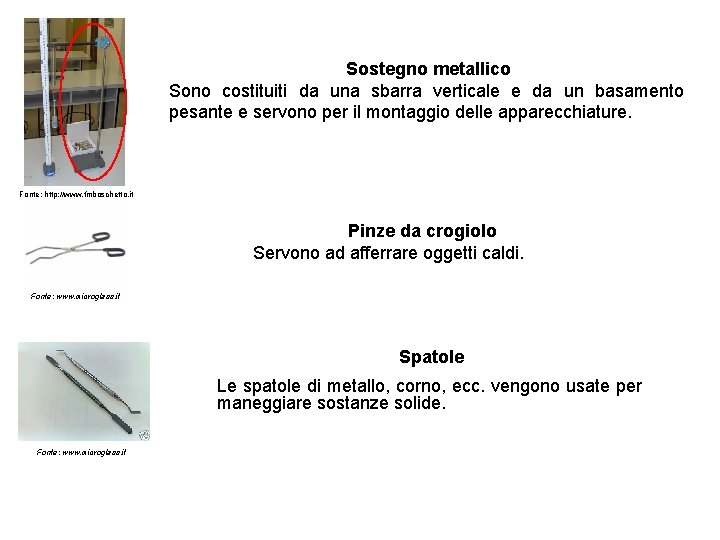 Sostegno metallico Sono costituiti da una sbarra verticale e da un basamento pesante e