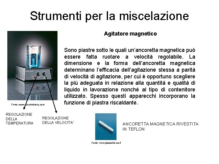 Strumenti per la miscelazione Agitatore magnetico Fonte: www. directindustry. com REGOLAZIONE DELLA TEMPERATURA Sono