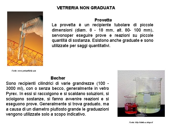 VETRERIA NON GRADUATA Provette La provetta è un recipiente tubolare di piccole dimensioni (diam.