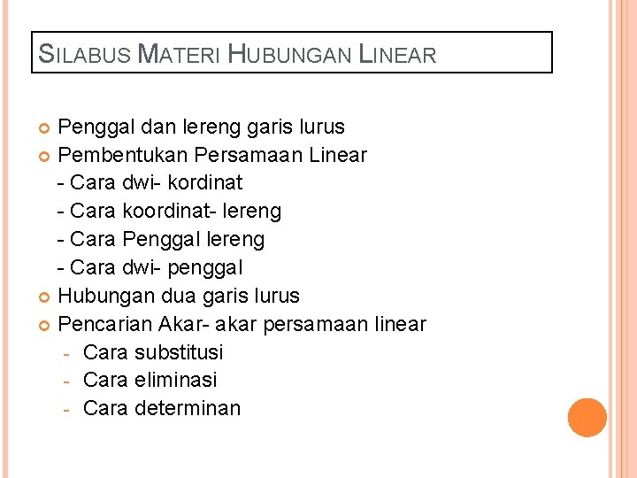 SILABUS MATERI HUBUNGAN LINEAR Penggal dan lereng garis lurus Pembentukan Persamaan Linear - Cara