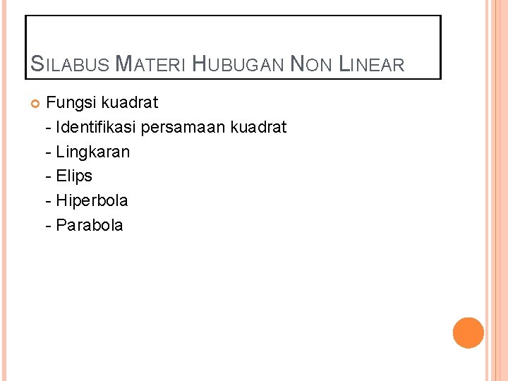 SILABUS MATERI HUBUGAN NON LINEAR Fungsi kuadrat - Identifikasi persamaan kuadrat - Lingkaran -