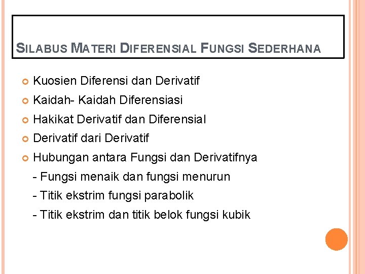 SILABUS MATERI DIFERENSIAL FUNGSI SEDERHANA Kuosien Diferensi dan Derivatif Kaidah- Kaidah Diferensiasi Hakikat Derivatif