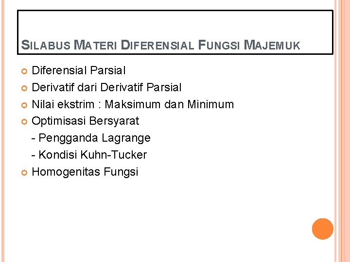 SILABUS MATERI DIFERENSIAL FUNGSI MAJEMUK Diferensial Parsial Derivatif dari Derivatif Parsial Nilai ekstrim :