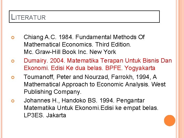 LITERATUR Chiang A. C. 1984. Fundamental Methods Of Mathematical Economics. Third Edition. Mc. Graw-Hill