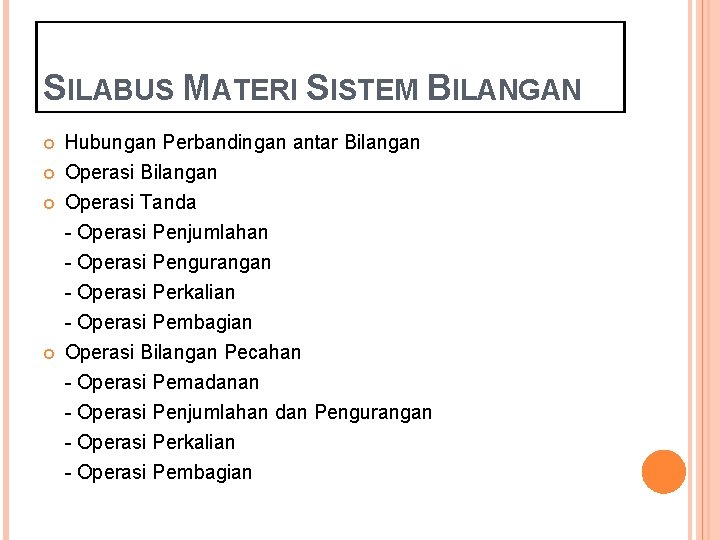 SILABUS MATERI SISTEM BILANGAN Hubungan Perbandingan antar Bilangan Operasi Tanda - Operasi Penjumlahan -