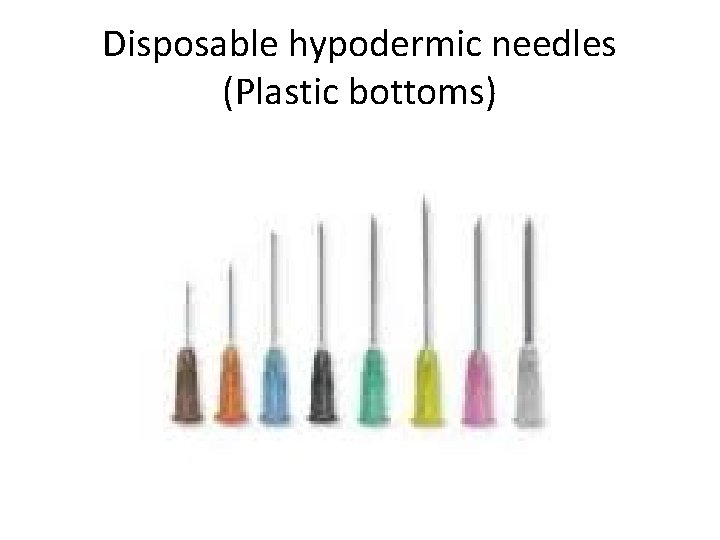 Disposable hypodermic needles (Plastic bottoms) 