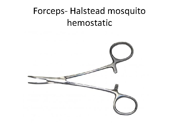 Forceps- Halstead mosquito hemostatic 