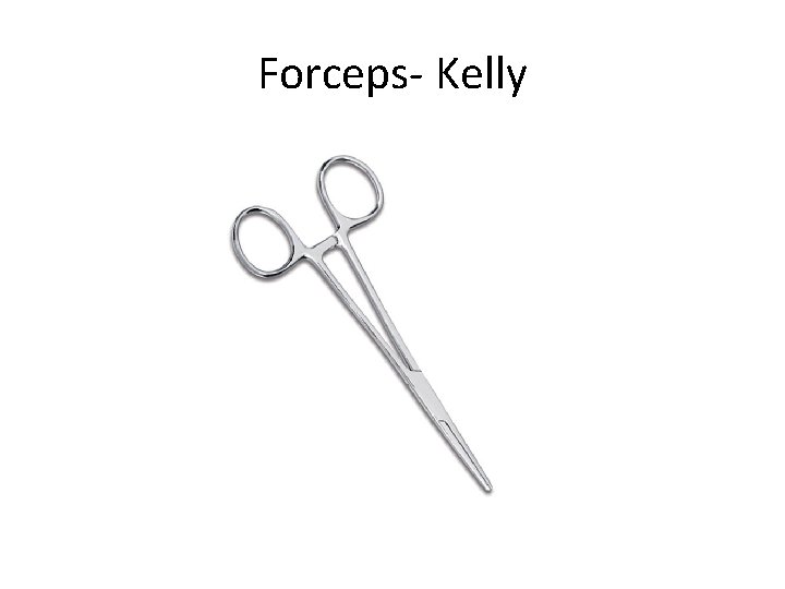 Forceps- Kelly 