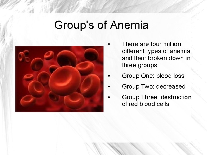 Group's of Anemia • There are four million different types of anemia and their