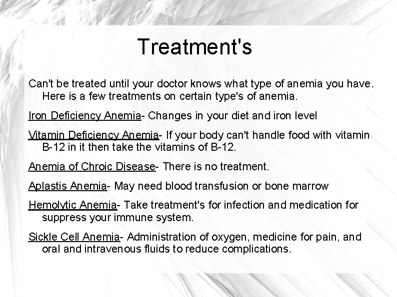 Treatment's Can't be treated until your doctor knows what type of anemia you have.