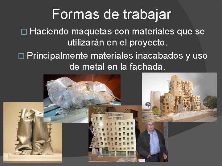 Formas de trabajar � Haciendo maquetas con materiales que se utilizarán en el proyecto.