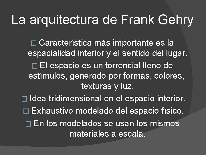 La arquitectura de Frank Gehry � Característica más importante es la espacialidad interior y