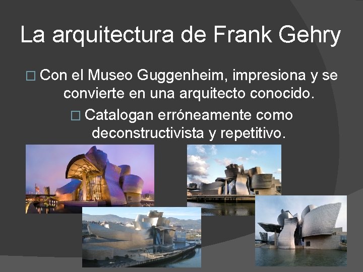 La arquitectura de Frank Gehry � Con el Museo Guggenheim, impresiona y se convierte