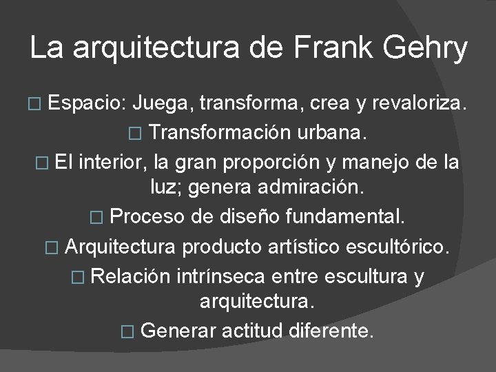 La arquitectura de Frank Gehry � Espacio: Juega, transforma, crea y revaloriza. � Transformación