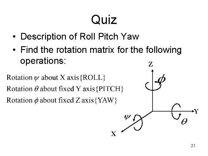 Quiz • Description of Roll Pitch Yaw • Find the rotation matrix for the
