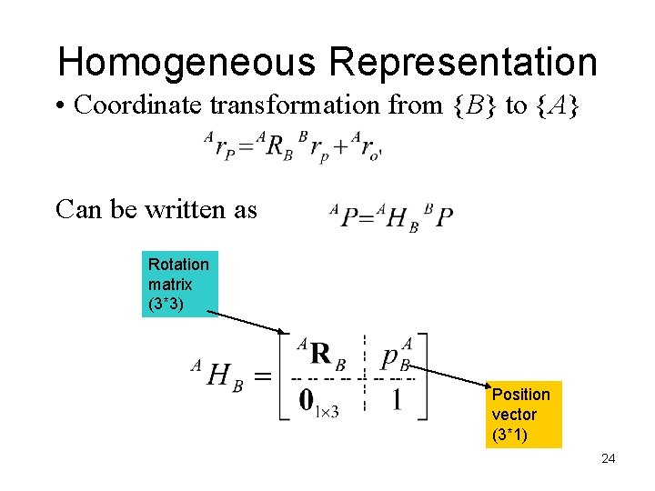 Homogeneous Representation • Coordinate transformation from {B} to {A} Can be written as Rotation