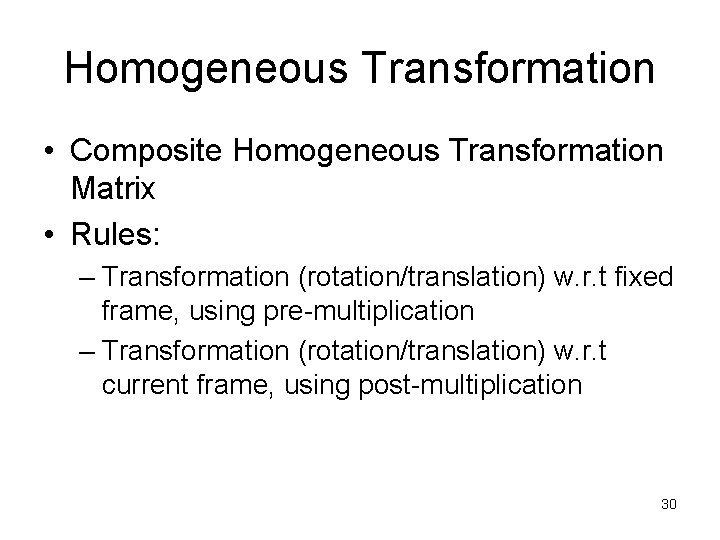 Homogeneous Transformation • Composite Homogeneous Transformation Matrix • Rules: – Transformation (rotation/translation) w. r.