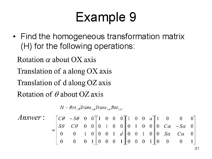 Example 9 • Find the homogeneous transformation matrix (H) for the following operations: 31