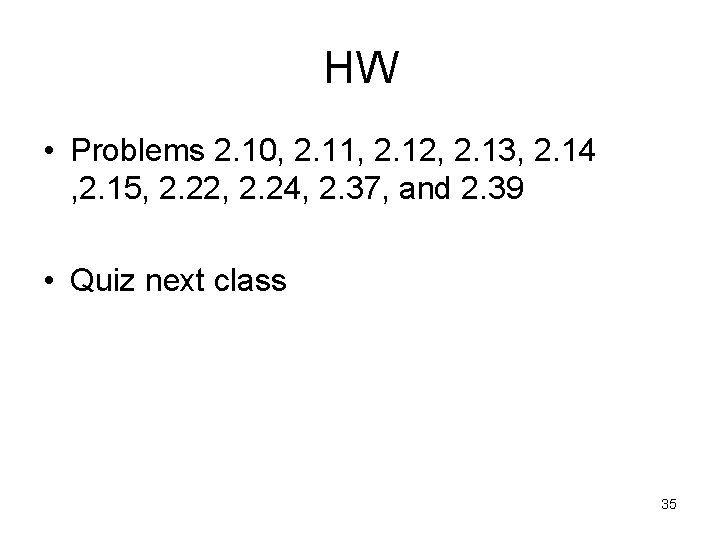 HW • Problems 2. 10, 2. 11, 2. 12, 2. 13, 2. 14 ,