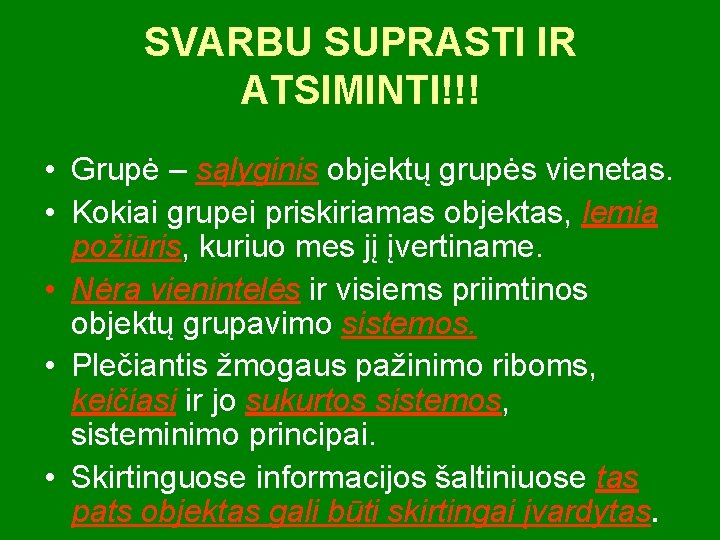 SVARBU SUPRASTI IR ATSIMINTI!!! • Grupė – sąlyginis objektų grupės vienetas. • Kokiai grupei