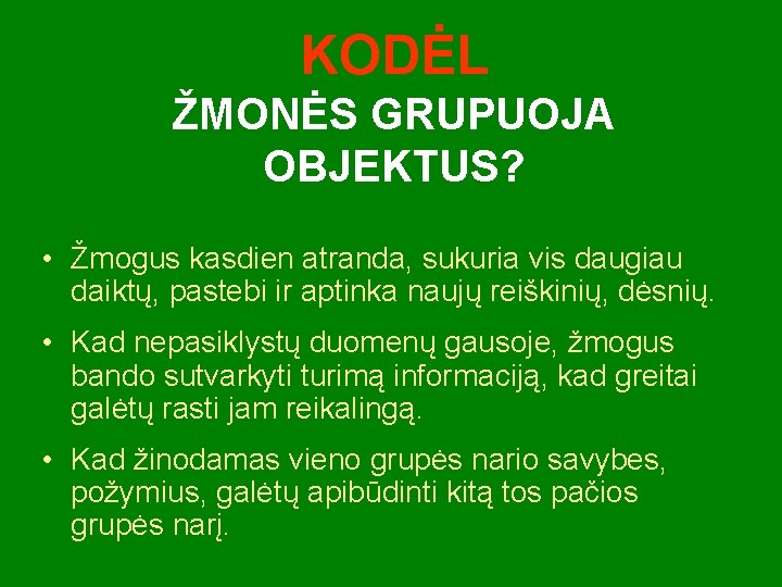 KODĖL ŽMONĖS GRUPUOJA OBJEKTUS? • Žmogus kasdien atranda, sukuria vis daugiau daiktų, pastebi ir