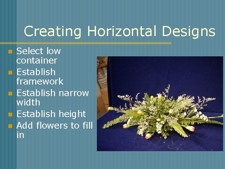 Creating Horizontal Designs n n n Select low container Establish framework Establish narrow width