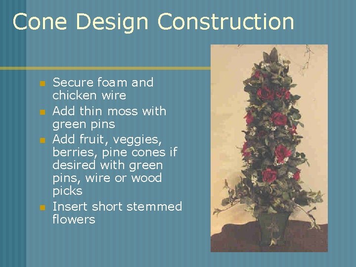 Cone Design Construction n n Secure foam and chicken wire Add thin moss with