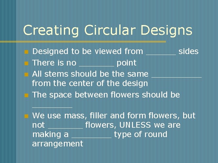 Creating Circular Designs n n n Designed to be viewed from ______ sides There