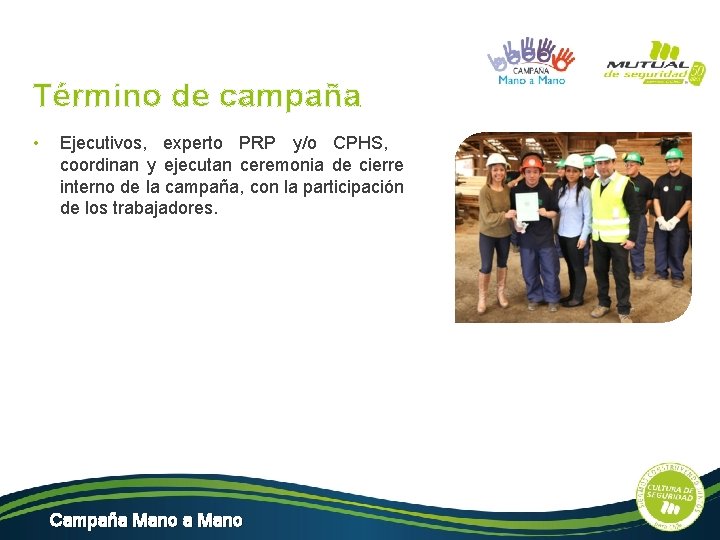 Término de campaña • Ejecutivos, experto PRP y/o CPHS, coordinan y ejecutan ceremonia de