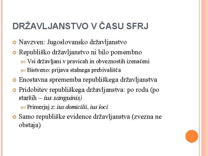 DRŽAVLJANSTVO V ČASU SFRJ Navzven: Jugoslovansko državljanstvo Republiško državljanstvo ni bilo pomembno Vsi državljani