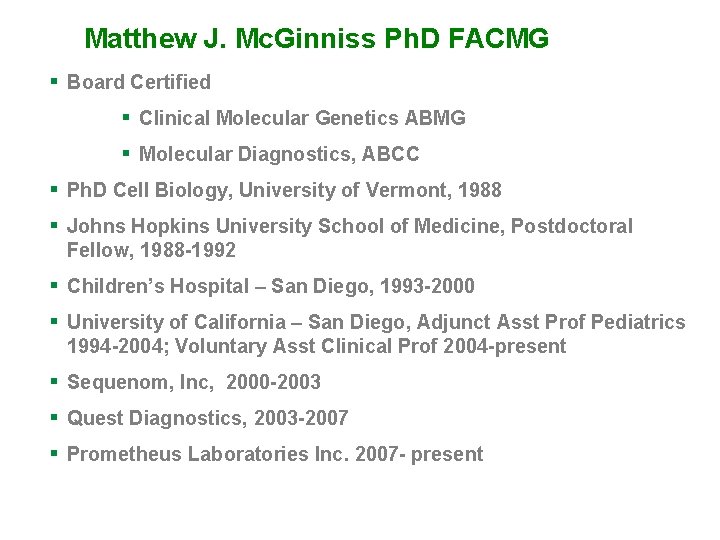 Matthew J. Mc. Ginniss Ph. D FACMG § Board Certified § Clinical Molecular Genetics