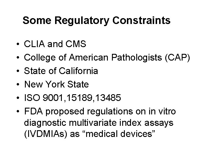 Some Regulatory Constraints • • • CLIA and CMS College of American Pathologists (CAP)