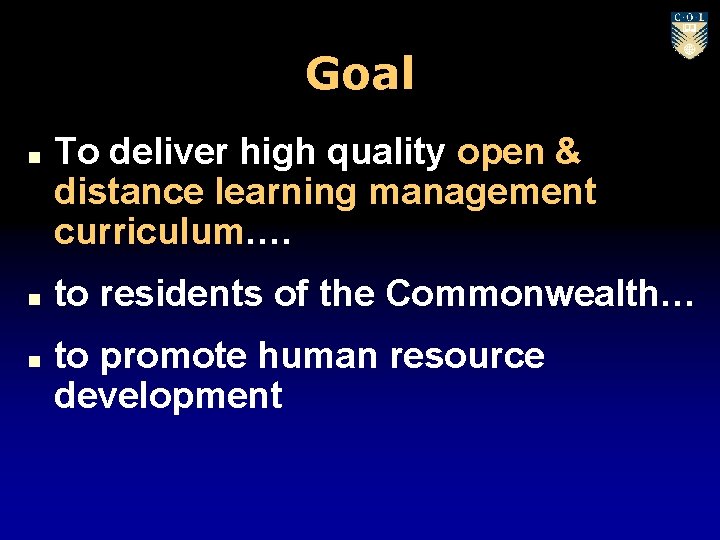 Goal n n n To deliver high quality open & distance learning management curriculum….