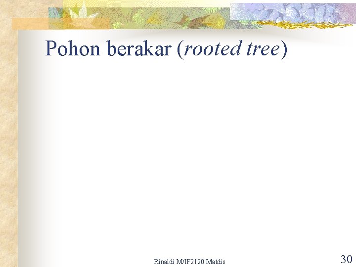 Pohon berakar (rooted tree) Rinaldi M/IF 2120 Matdis 30 