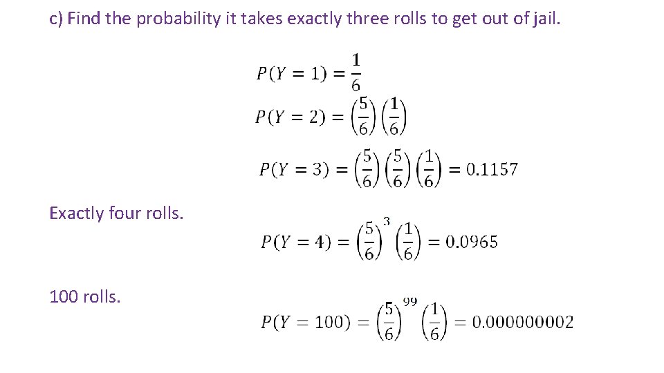 c) Find the probability it takes exactly three rolls to get out of jail.