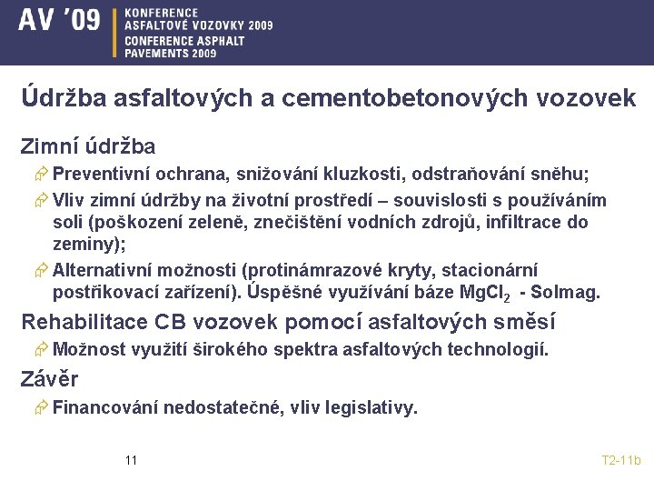 Údržba asfaltových a cementobetonových vozovek Zimní údržba Æ Preventivní ochrana, snižování kluzkosti, odstraňování sněhu;