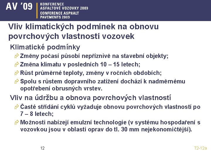 Vliv klimatických podmínek na obnovu povrchových vlastností vozovek Klimatické podmínky Æ Změny počasí působí