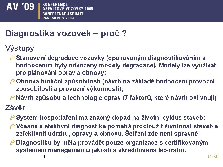 Diagnostika vozovek – proč ? Výstupy Æ Stanovení degradace vozovky (opakovaným diagnostikováním a hodnocením