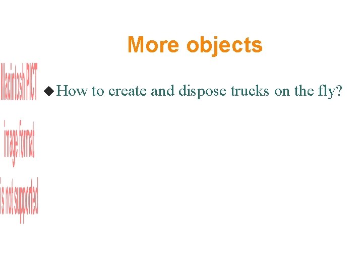 More objects How to create and dispose trucks on the fly? 