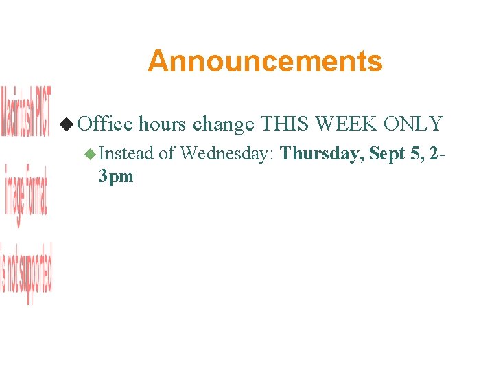Announcements Office hours change THIS WEEK ONLY Instead 3 pm of Wednesday: Thursday, Sept