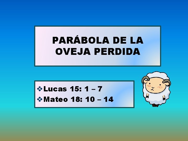 PARÁBOLA DE LA OVEJA PERDIDA v. Lucas 15: 1 – 7 v. Mateo 18: